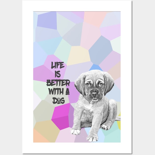 Life is better with a dog Wall Art by BitiRa